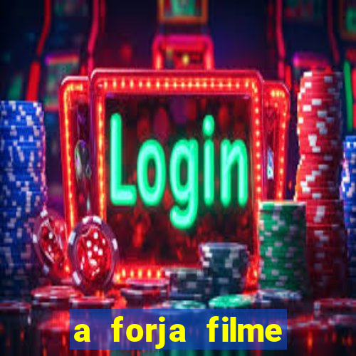 a forja filme completo dublado topflix